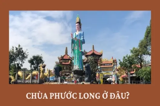 Địa chỉ chùa Phước Long ở đâu? Hướng dẫn du lịch chi tiết