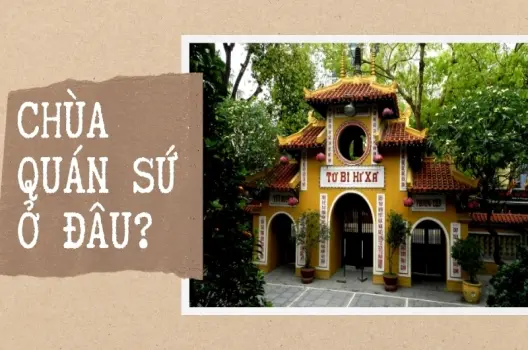 Chùa Quán Sứ ở đâu? Lịch sử và giá trị văn hóa tâm linh