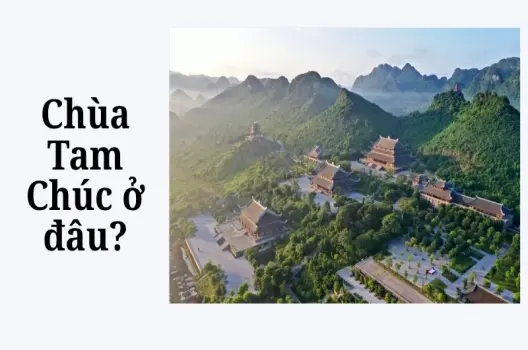 Chùa Tam Chúc ở đâu? Cẩm nang du lịch tâm linh không thể bỏ lỡ