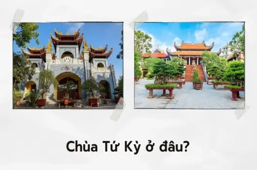 Chùa Tứ Kỳ ở đâu? Địa điểm tâm linh nổi tiếng ở Việt Nam