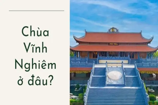 Chùa Vĩnh Nghiêm ở đâu? Tìm về chốn thanh tịnh giữa phố thị