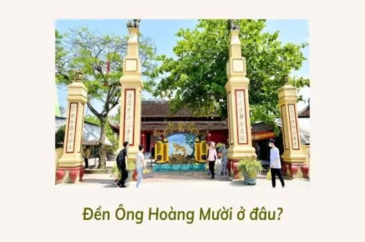 Đền Ông Hoàng Mười ở đâu? Bật mí vị trí linh thiêng