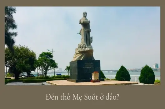 Đền thờ Mẹ Suốt ở đâu và những điều bạn nên biết khi ghé thăm