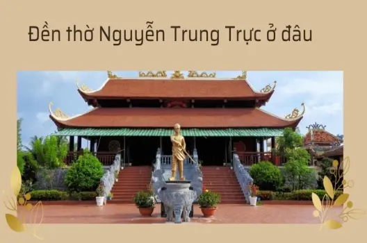 Đền thờ Nguyễn Trung Trực ở đâu? Khám phá địa điểm lịch sử