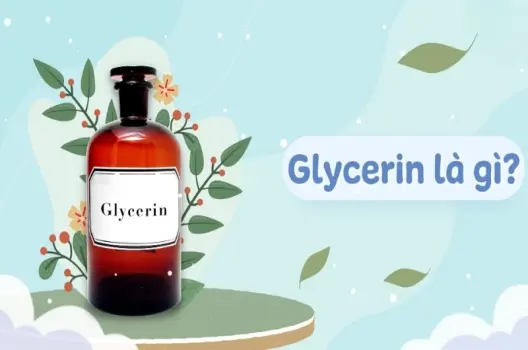 Glycerin là chất gì? Công dụng tuyệt vời trong mỹ phẩm