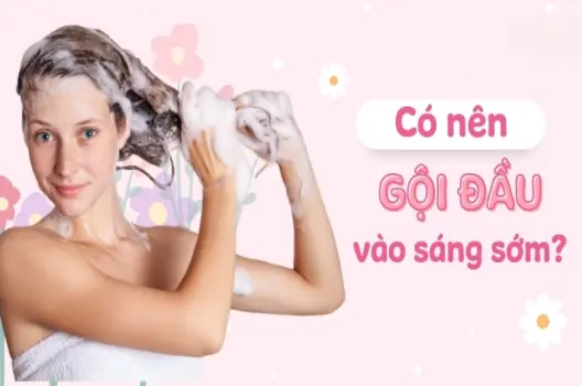 Gội đầu sáng sớm có bị sao không và các tác hại tiềm ẩn