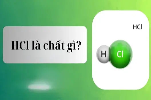 HCl là chất gì? Hiểu đúng về axit mạnh này trong hóa học