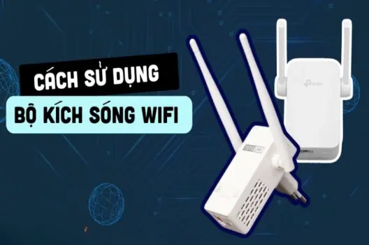 Cách kết nối kích wifi đơn giản cho người mới bắt đầu sử dụng
