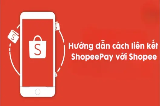Hướng dẫn cách liên kết ShopeePay nhanh chóng và dễ dàng