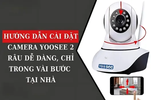 Hướng dẫn cài đặt camera yoosee 2 râu chi tiết dễ hiểu