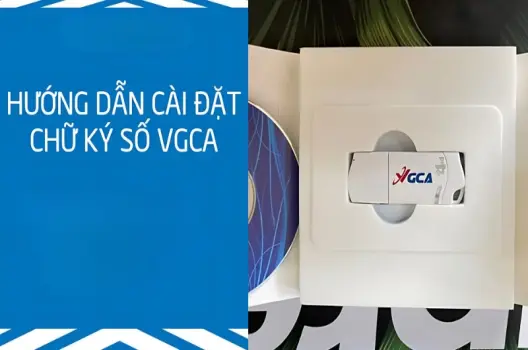 Cách cài đặt chữ ký số VGCA nhanh chóng và chính xác
