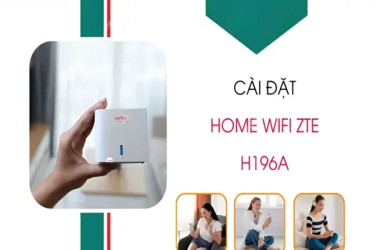 Hướng dẫn cài đặt Home Wifi ZTE H196A chi tiết từ A đến Z