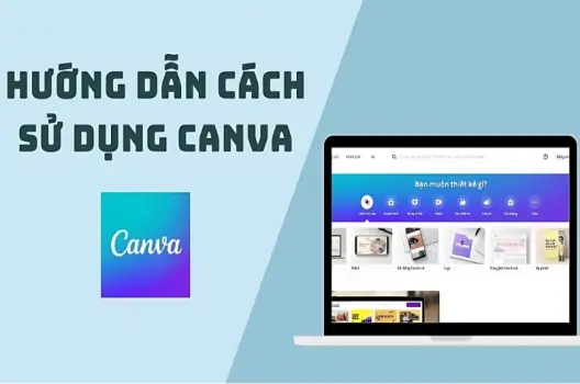 Hướng dẫn sử dụng Canva chi tiết cho người mới bắt đầu