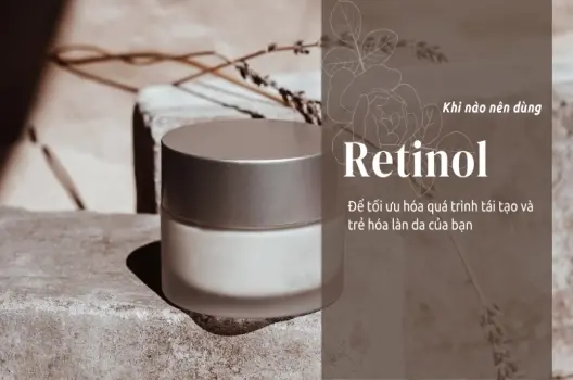 Retinol dùng như thế nào? Hướng dẫn chi tiết từ A đến Z cho làn da khỏe đẹp