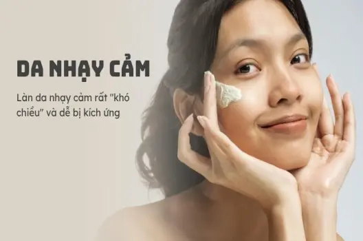 Như thế nào là da nhạy cảm? Cách chăm sóc da đúng chuẩn