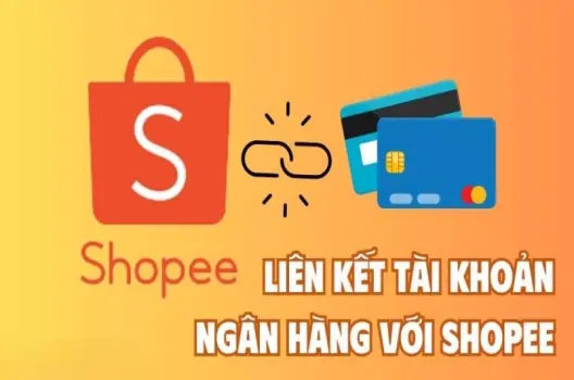 Cách liên kết ngân hàng với Shopee nhận ưu đãi