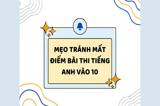 Các mẹo làm bài thi tiếng Anh vào 10 giúp đạt điểm cao