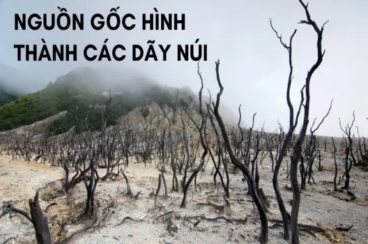 Núi được hình thành như thế nào? Những kỳ quan hùng vĩ của Trái Đất