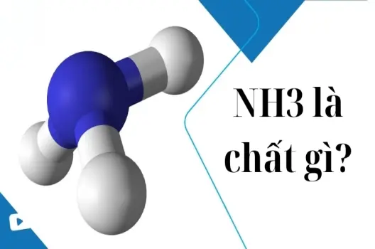 NH3 là chất gì? Tìm hiểu đặc điểm và ứng dụng phổ biến