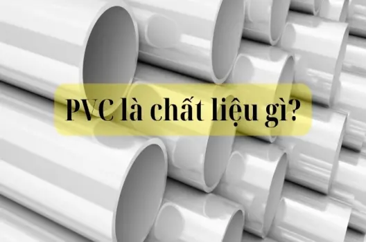PVC là chất liệu gì? Ưu điểm và ứng dụng trong đời sống
