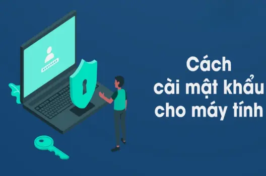 Hướng dẫn cách cài mật khẩu máy tính Windows hiệu quả