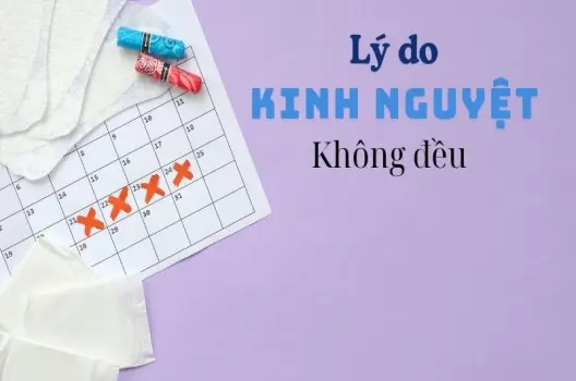 Như thế nào là kinh nguyệt không đều? Hiểu rõ chu kì của bản thân