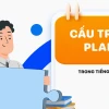 Plan là gì trong tiếng Anh? Phân biệt Plan to V và Plan on Ving chi tiết