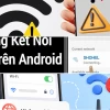 Bí quyết sửa lỗi kết nối wifi trên điện thoại android hiệu quả năm 2026