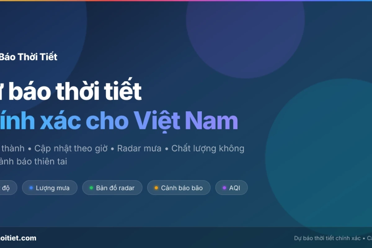 Tra cứu lịch sử thời tiết và ứng dụng dữ liệu khí tượng năm 2026
