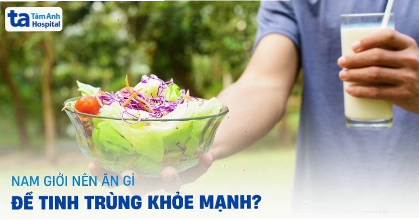 Ăn gì tốt cho tinh trùng nam? 11 thực phẩm giúp tinh binh khỏe mạnh