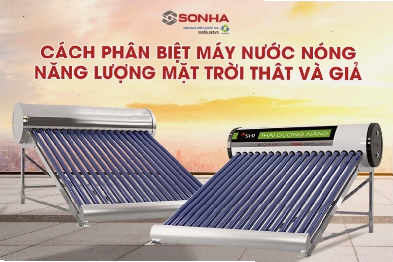 Cách phân biệt máy nước nóng năng lượng mặt trời thật và giả