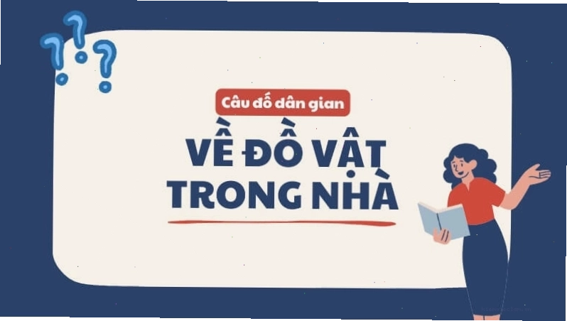 Câu đố dân gian hóc búa về đồ vật trong nhà