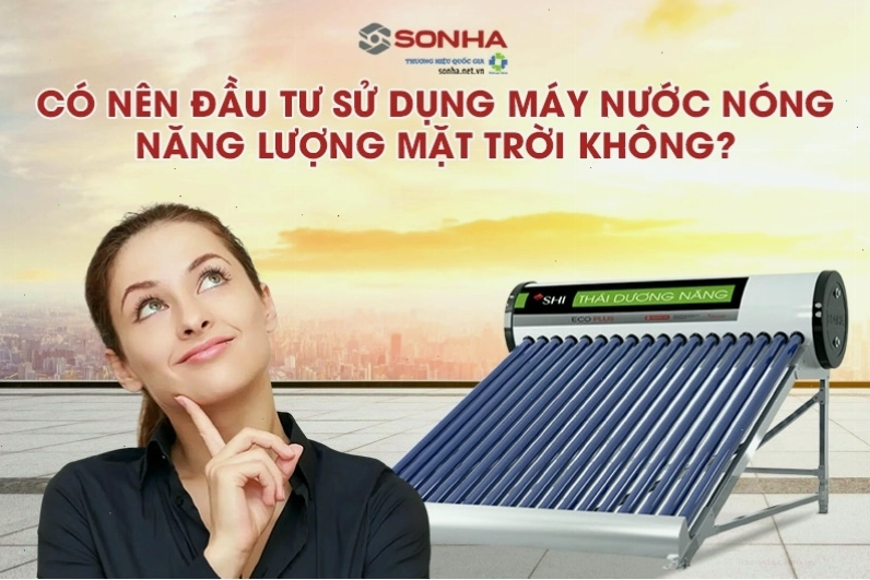 Có nên đầu tư mua máy nước nóng năng lượng mặt trời?
