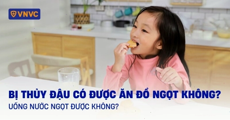 Người bị thủy đậu nên hạn chế đồ ngọt