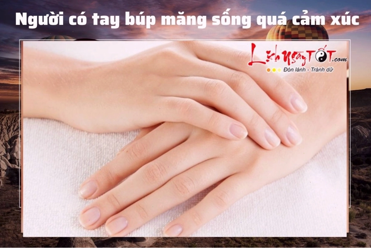 Người có bàn tay búp măng thường sống thiên về cảm xúc