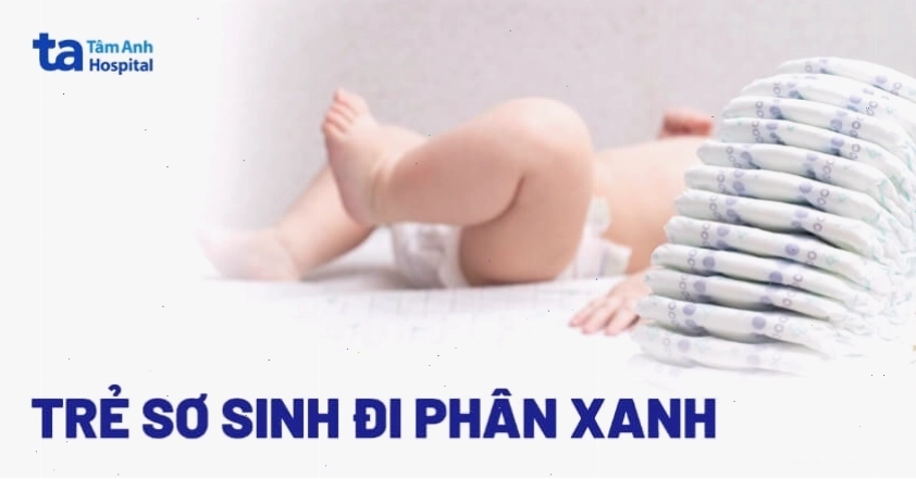 Trẻ sơ sinh đi phân xanh