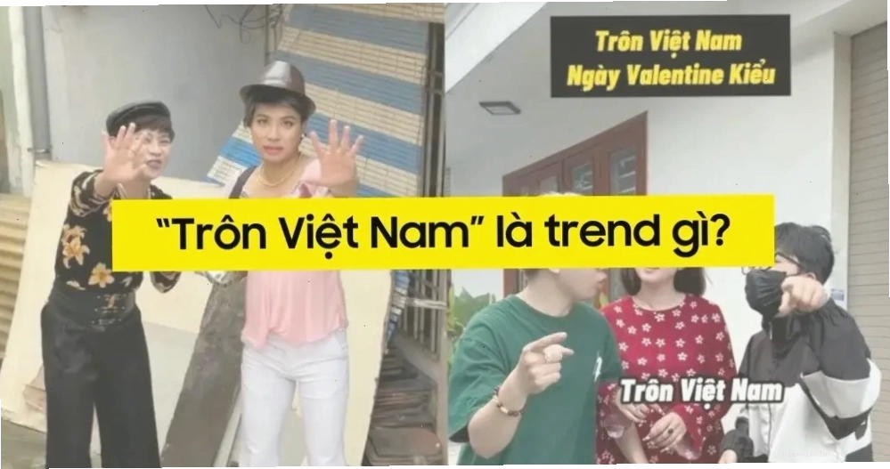 Trend trôn Việt Nam là gì? Ý nghĩa và cách thức tham gia trào lưu trên mạng xã hội