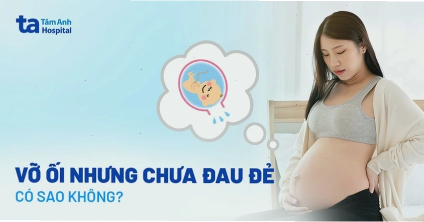 Vỡ ối nhưng chưa đau đẻ