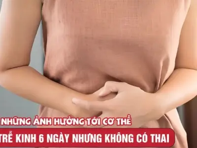 Bị trễ kinh 6 ngày có sao không? Dấu hiệu bạn cần biết