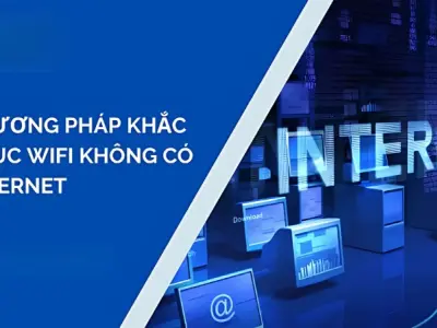 Cách khắc phục wifi không có internet đơn giản ai cũng làm được