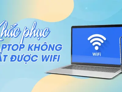 Cách khắc phục laptop không bắt được wifi hiệu quả