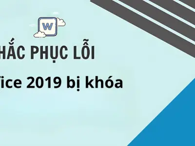 Cách khắc phục lỗi Office 2019 bị khóa hiệu quả 100%