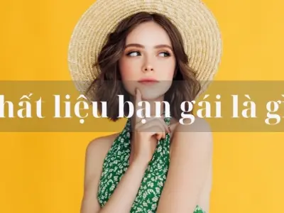 Chất liệu bạn gái là gì? Mỗi người là một bản sắc riêng