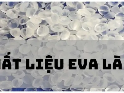 Chất liệu EVA là gì? Ứng dụng nổi bật trong đời sống