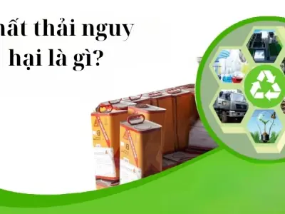 Tìm hiểu chất thải nguy hại là gì trong môi trường sống