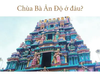 Địa chỉ chùa Bà Ấn Độ ở đâu? Kinh nghiệm tham quan và lễ bái