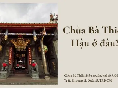 Chùa Bà Thiên Hậu ở đâu? Hành trình tìm về chốn tâm linh