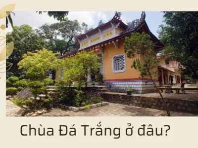 Chùa Đá Trắng ở đâu? Khám phá nét đẹp kiến trúc và tâm linh