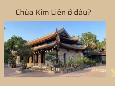 Chùa Kim Liên ở đâu? Kiến trúc, lịch sử và giá trị văn hóa