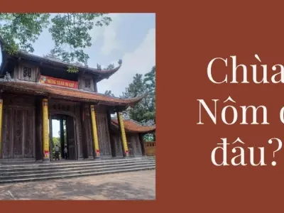 Chùa Nôm ở đâu? Địa điểm linh thiêng và nét đẹp kiến trúc độc đáo